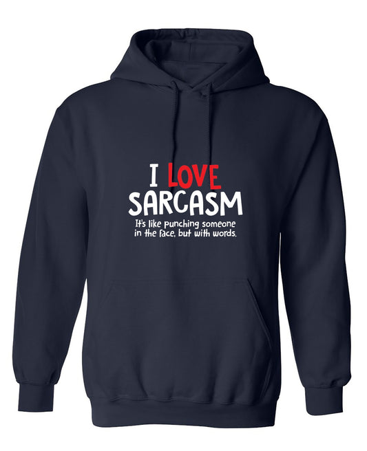 Funny T-Shirts design "I Love Sarcasm. It's Like Punching Someone In The Face - Hoodie"