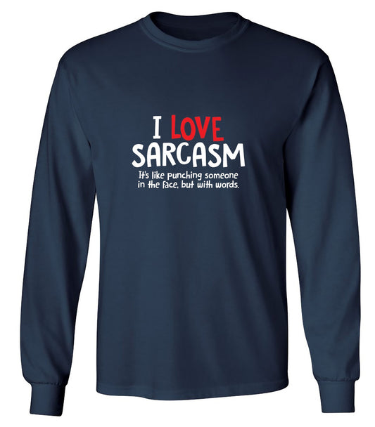 Funny T-Shirts design "I Love Sarcasm. It's Like Punching Someone In The Face - Long Sleeve"