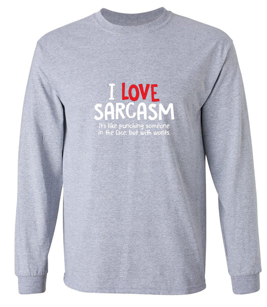 Funny T-Shirts design "I Love Sarcasm. It's Like Punching Someone In The Face - Long Sleeve"