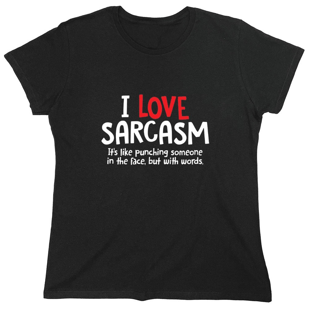 Funny T-Shirts design "I Love Sarcasm. It's Like Punching Someone In The Face - Womens"