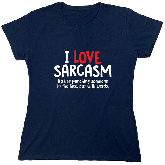 Funny T-Shirts design "I Love Sarcasm. It's Like Punching Someone In The Face - Womens"
