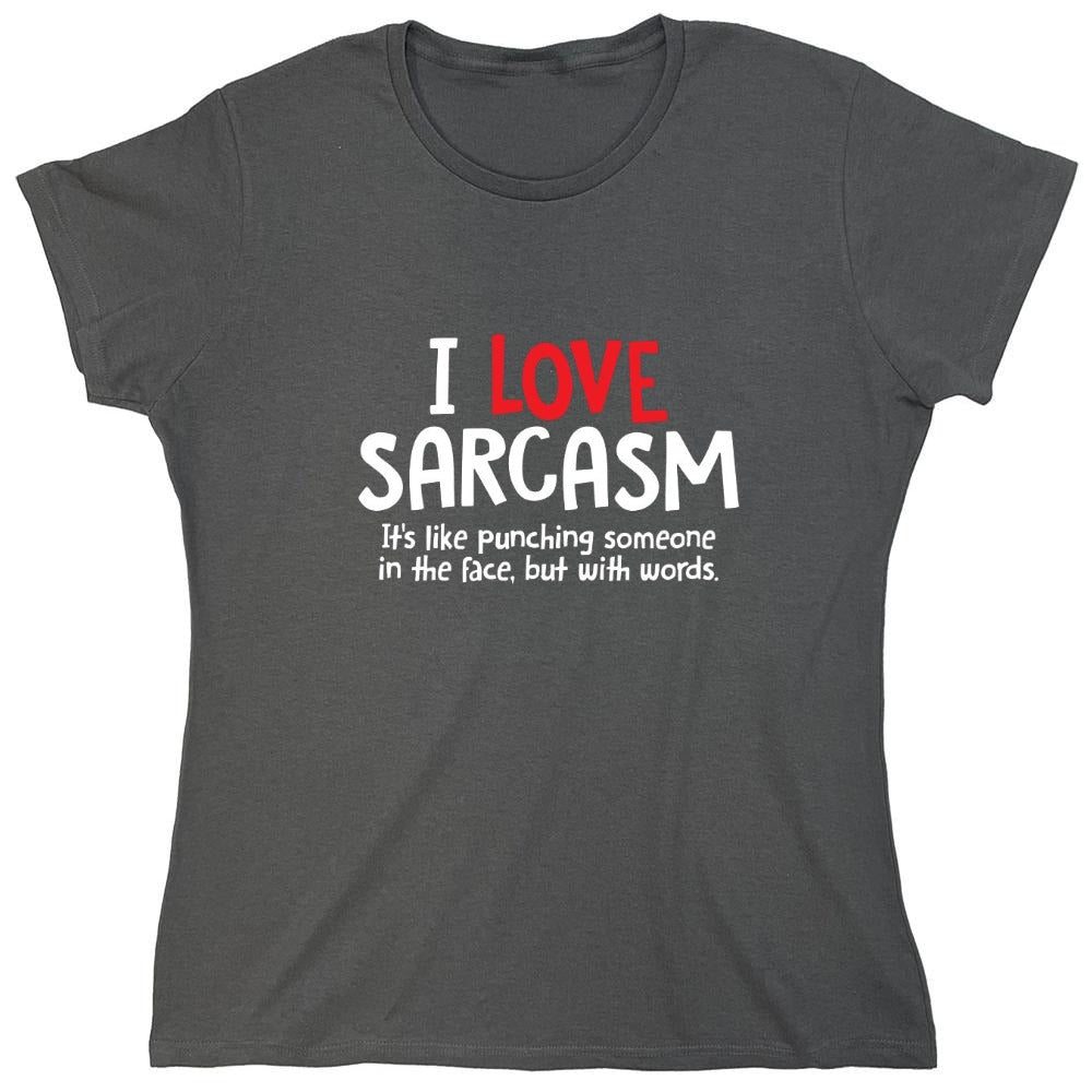 Funny T-Shirts design "I Love Sarcasm. It's Like Punching Someone In The Face - Womens"