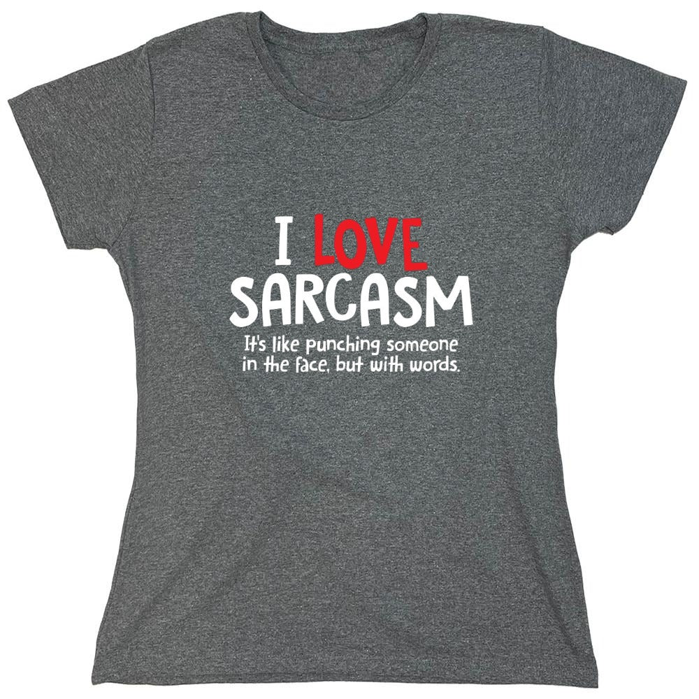 Funny T-Shirts design "I Love Sarcasm. It's Like Punching Someone In The Face - Womens"