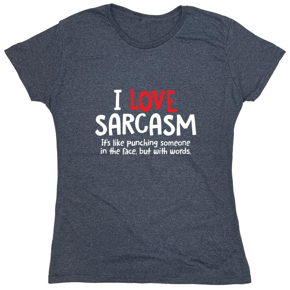 Funny T-Shirts design "I Love Sarcasm. It's Like Punching Someone In The Face - Womens"