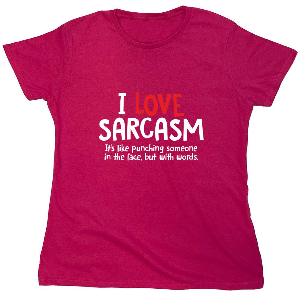 Funny T-Shirts design "I Love Sarcasm. It's Like Punching Someone In The Face - Womens"