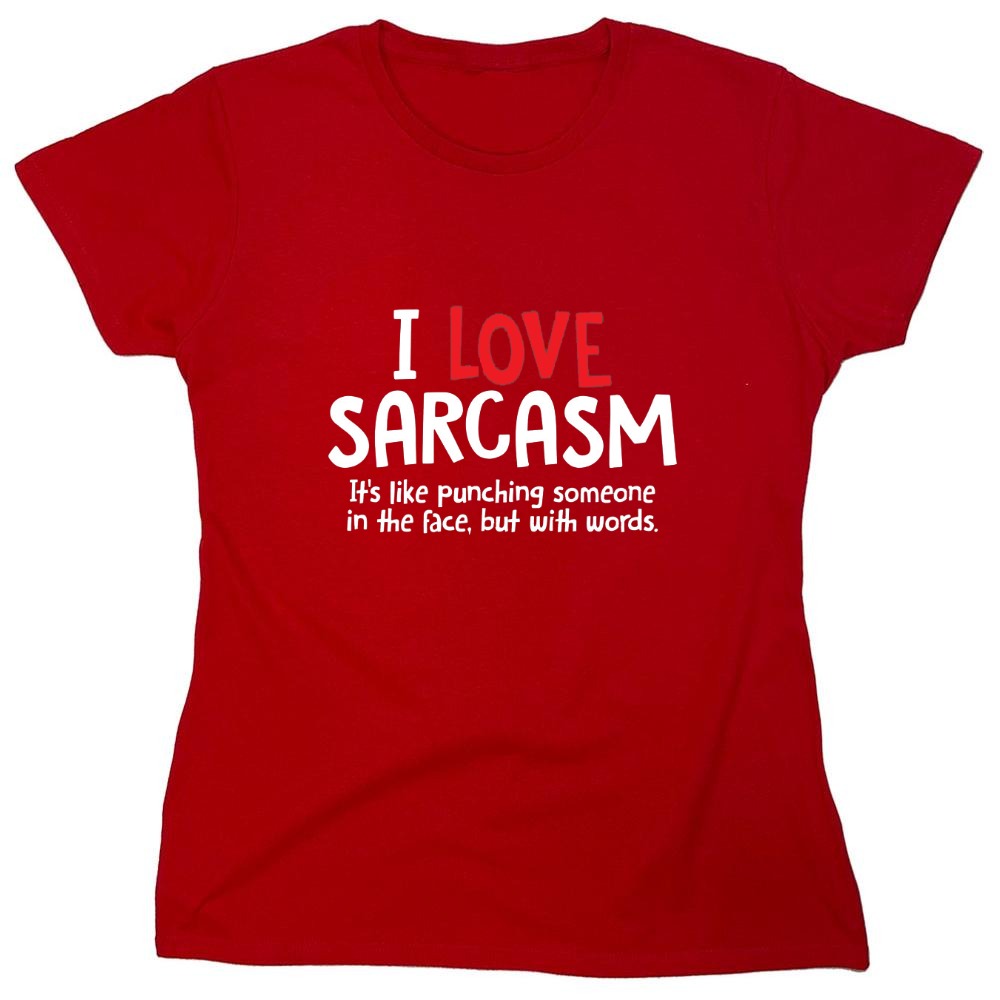Funny T-Shirts design "I Love Sarcasm. It's Like Punching Someone In The Face - Womens"