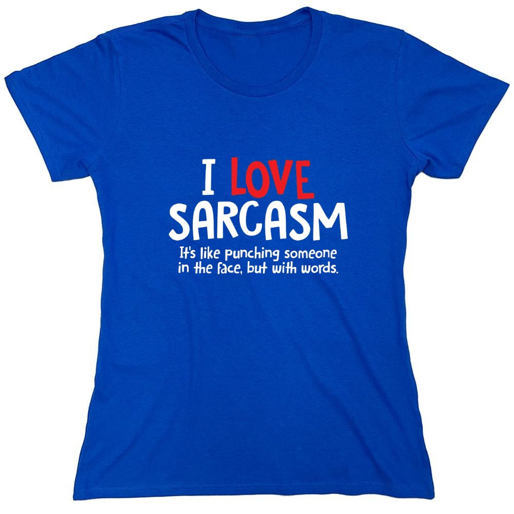 Funny T-Shirts design "I Love Sarcasm. It's Like Punching Someone In The Face - Womens"