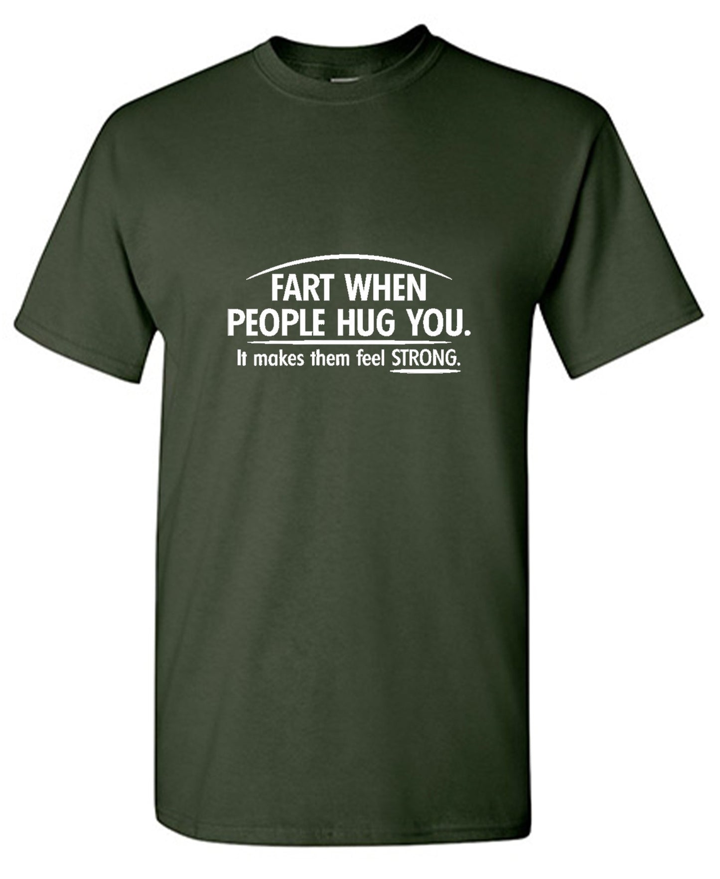 Funny T-Shirts design "Fart When People Hug You It Makes Them Feel Strong"
