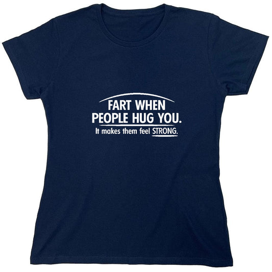 Funny T-Shirts design "Fart When People Hug You It Makes Them Feel Strong - Womens"