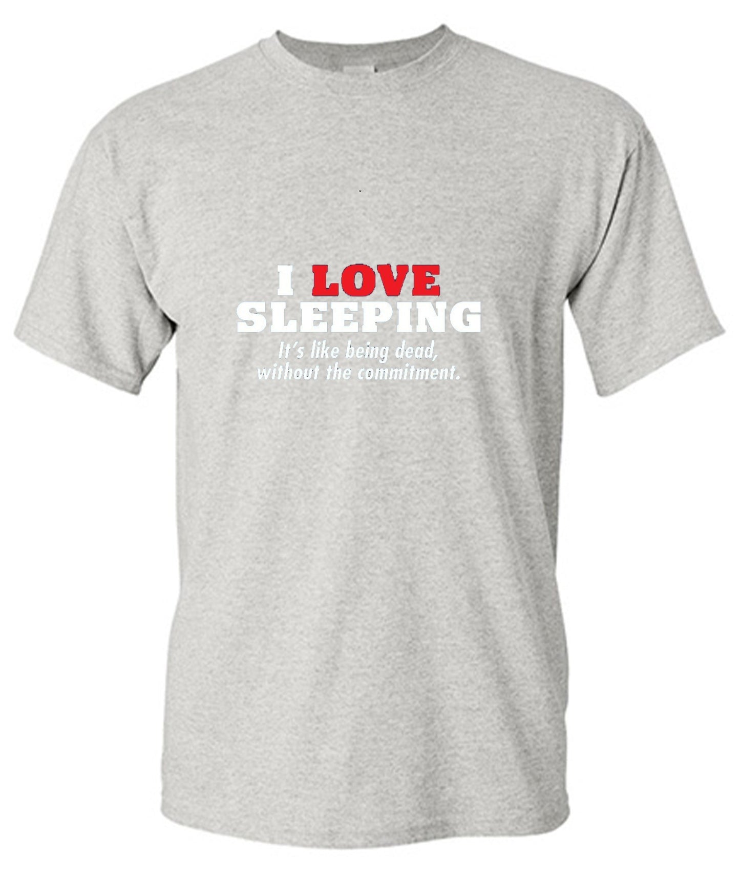 Funny T-Shirts design "I Love Sleeping It's Like Being Dead Without The Commitment T-Shirt"