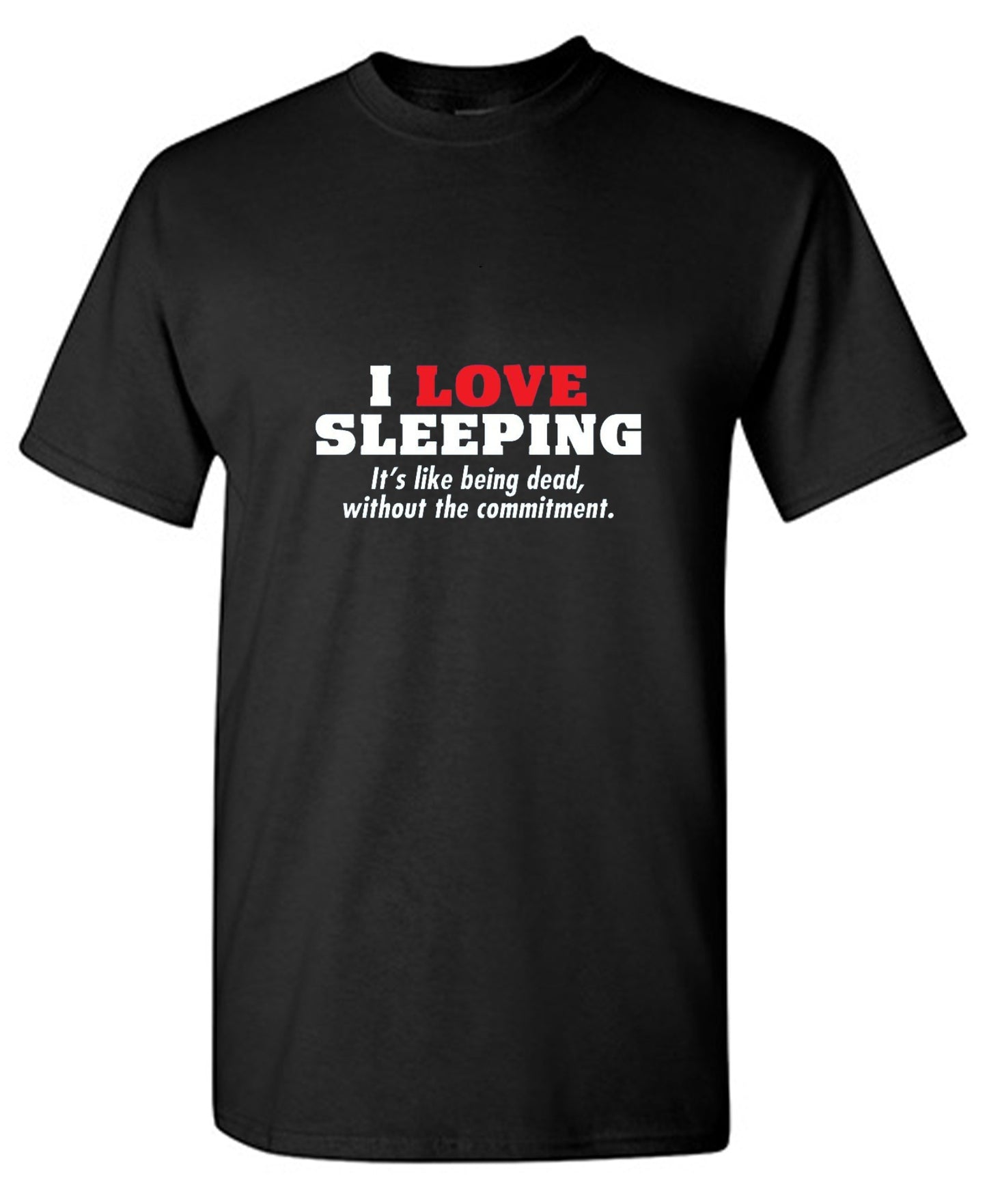 Funny T-Shirts design "I Love Sleeping It's Like Being Dead Without The Commitment T-Shirt"