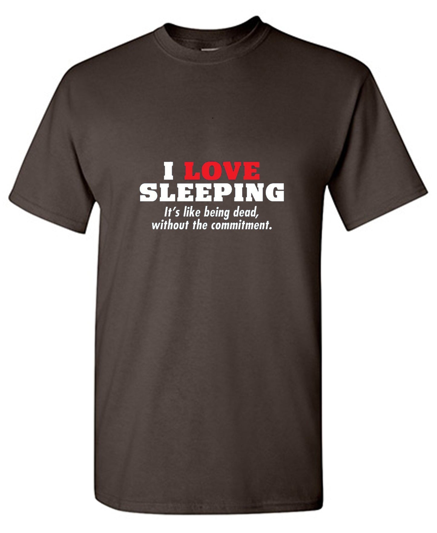 Funny T-Shirts design "I Love Sleeping It's Like Being Dead Without The Commitment T-Shirt"