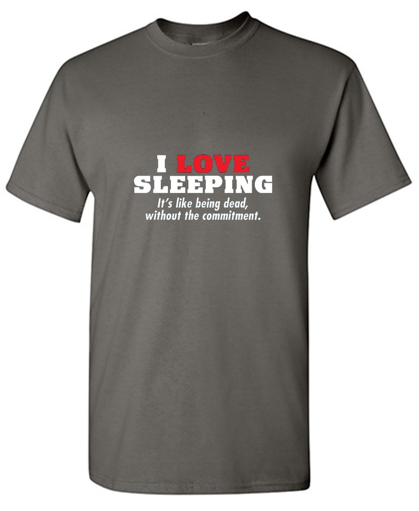Funny T-Shirts design "I Love Sleeping It's Like Being Dead Without The Commitment T-Shirt"