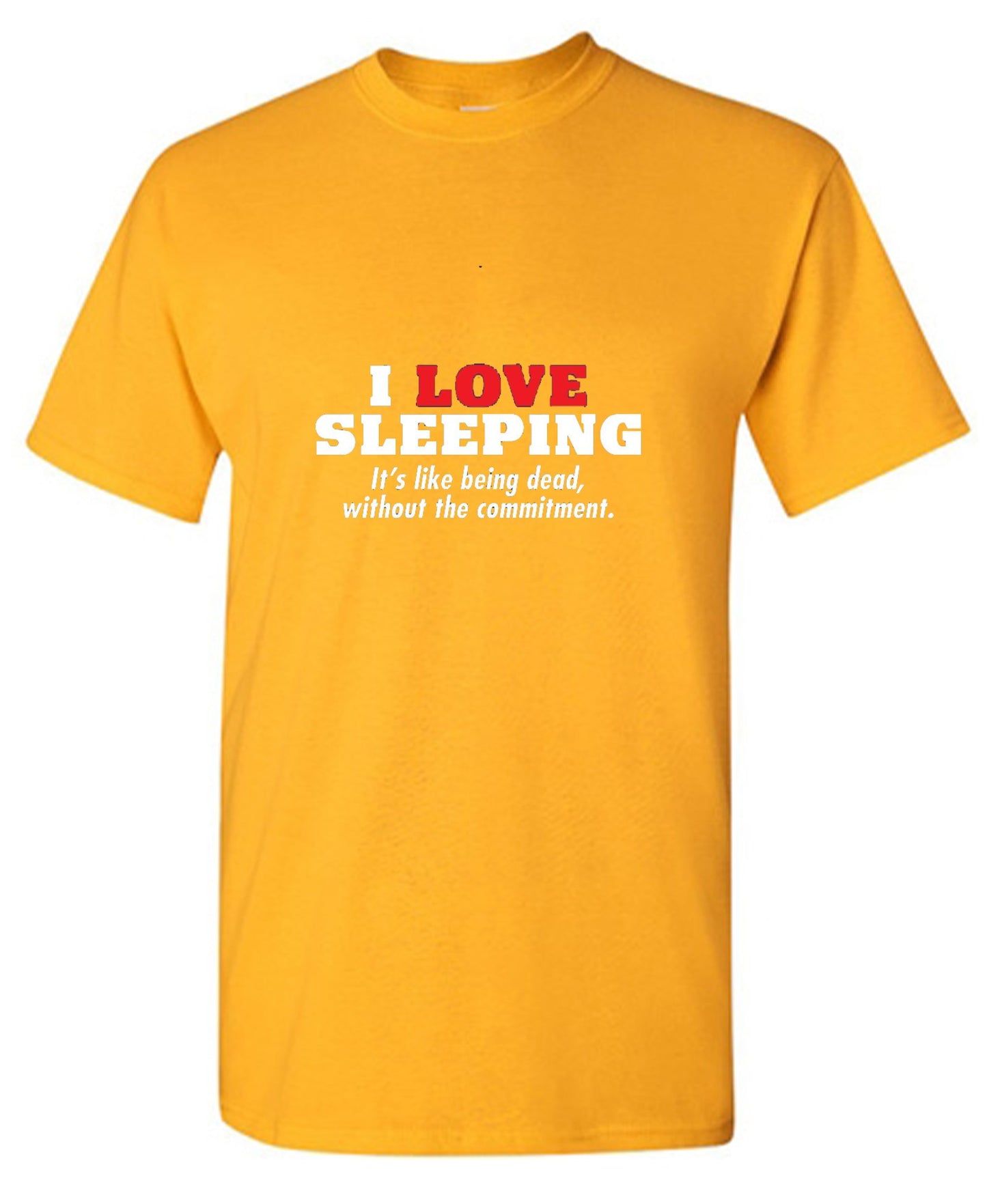Funny T-Shirts design "I Love Sleeping It's Like Being Dead Without The Commitment T-Shirt"