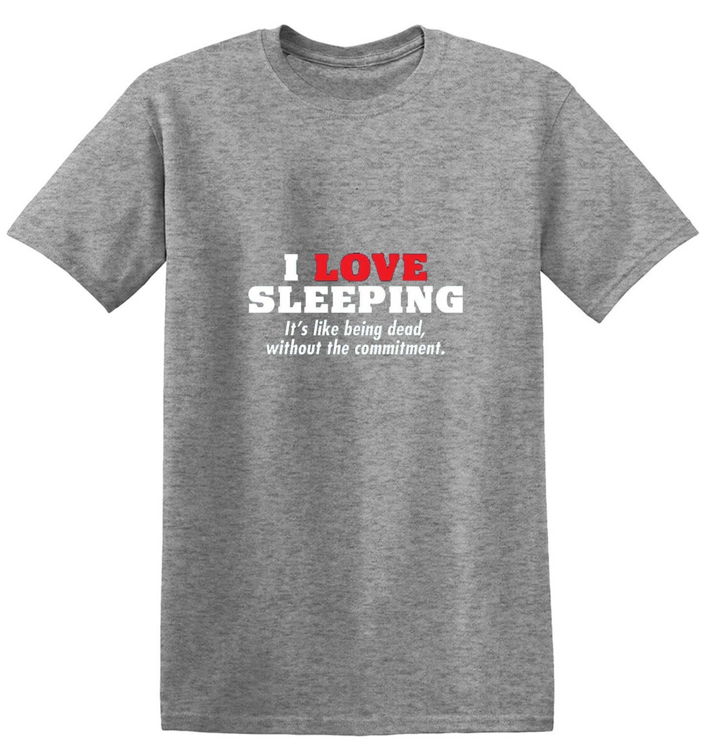 Funny T-Shirts design "I Love Sleeping It's Like Being Dead Without The Commitment T-Shirt"