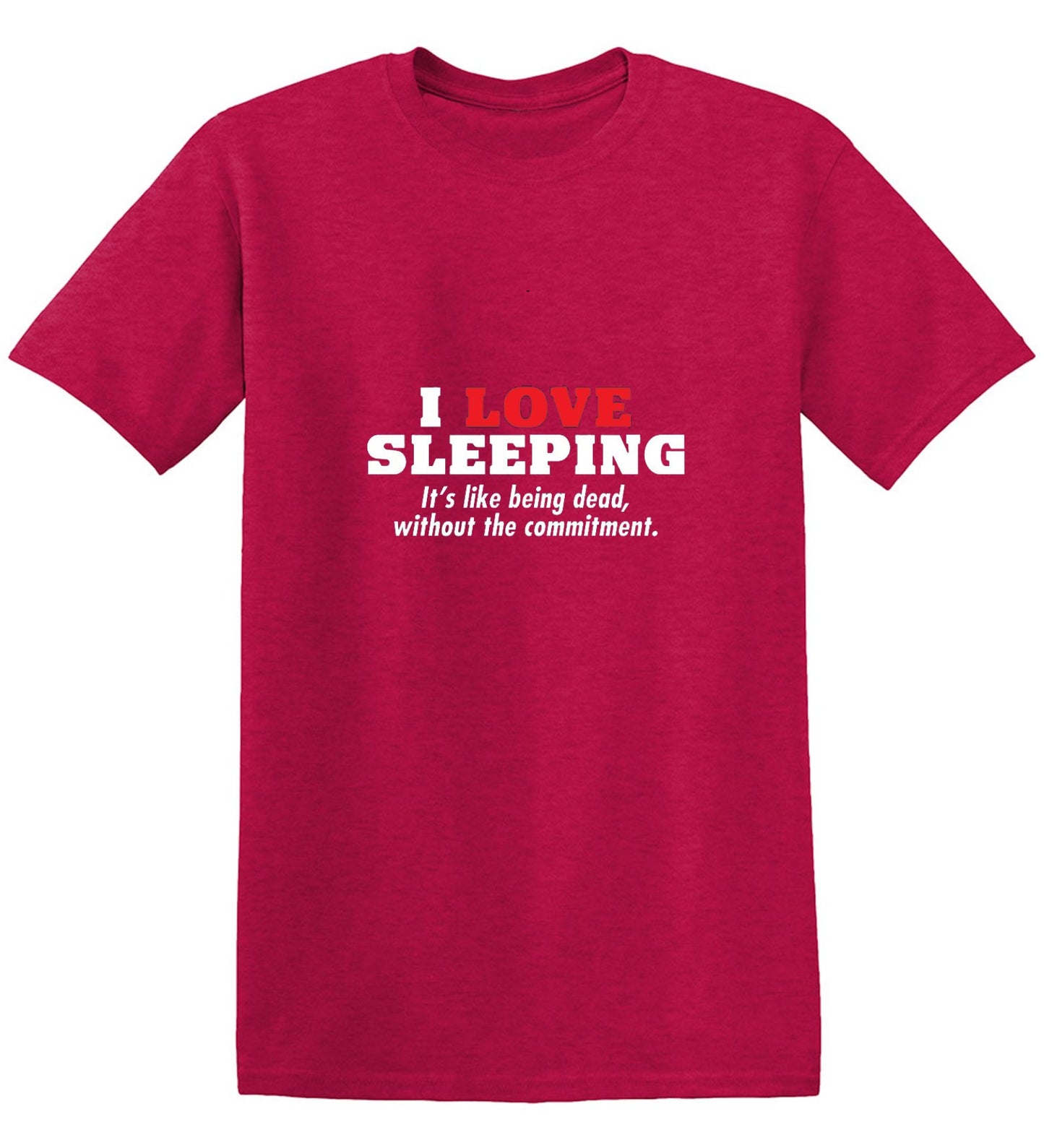 Funny T-Shirts design "I Love Sleeping It's Like Being Dead Without The Commitment T-Shirt"