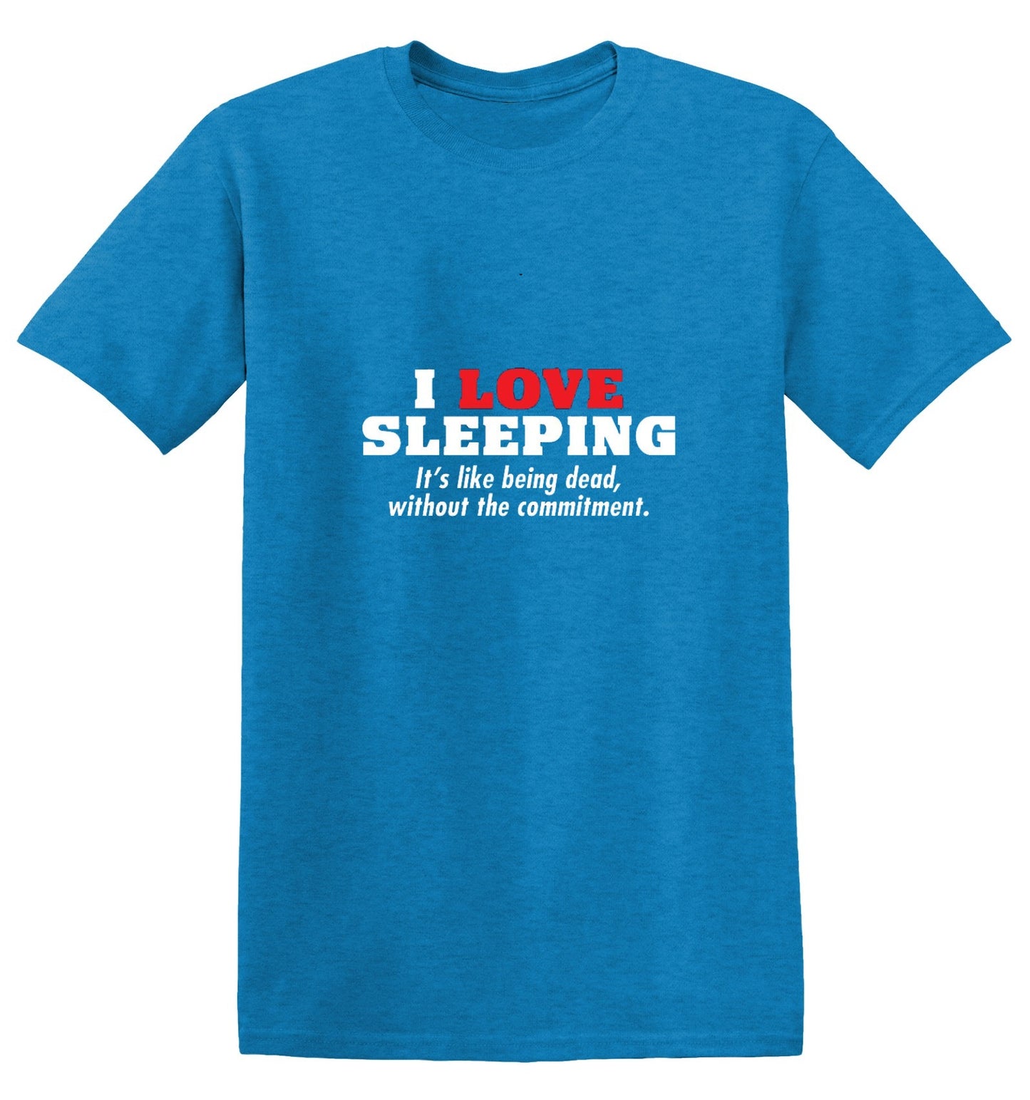 Funny T-Shirts design "I Love Sleeping It's Like Being Dead Without The Commitment T-Shirt"