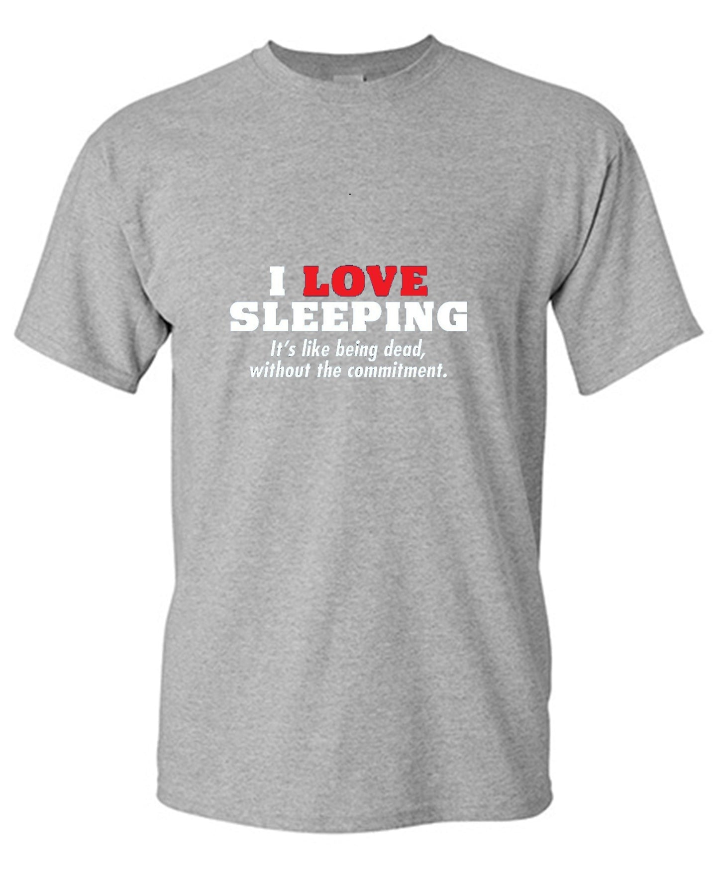Funny T-Shirts design "I Love Sleeping It's Like Being Dead Without The Commitment T-Shirt"