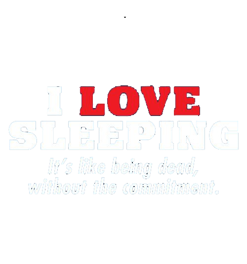 I Love Sleeping It's Like Being Dead Without The Commitment T-Shirt