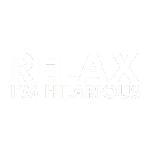 Funny T-Shirts design "Relax I'm Hilarious"