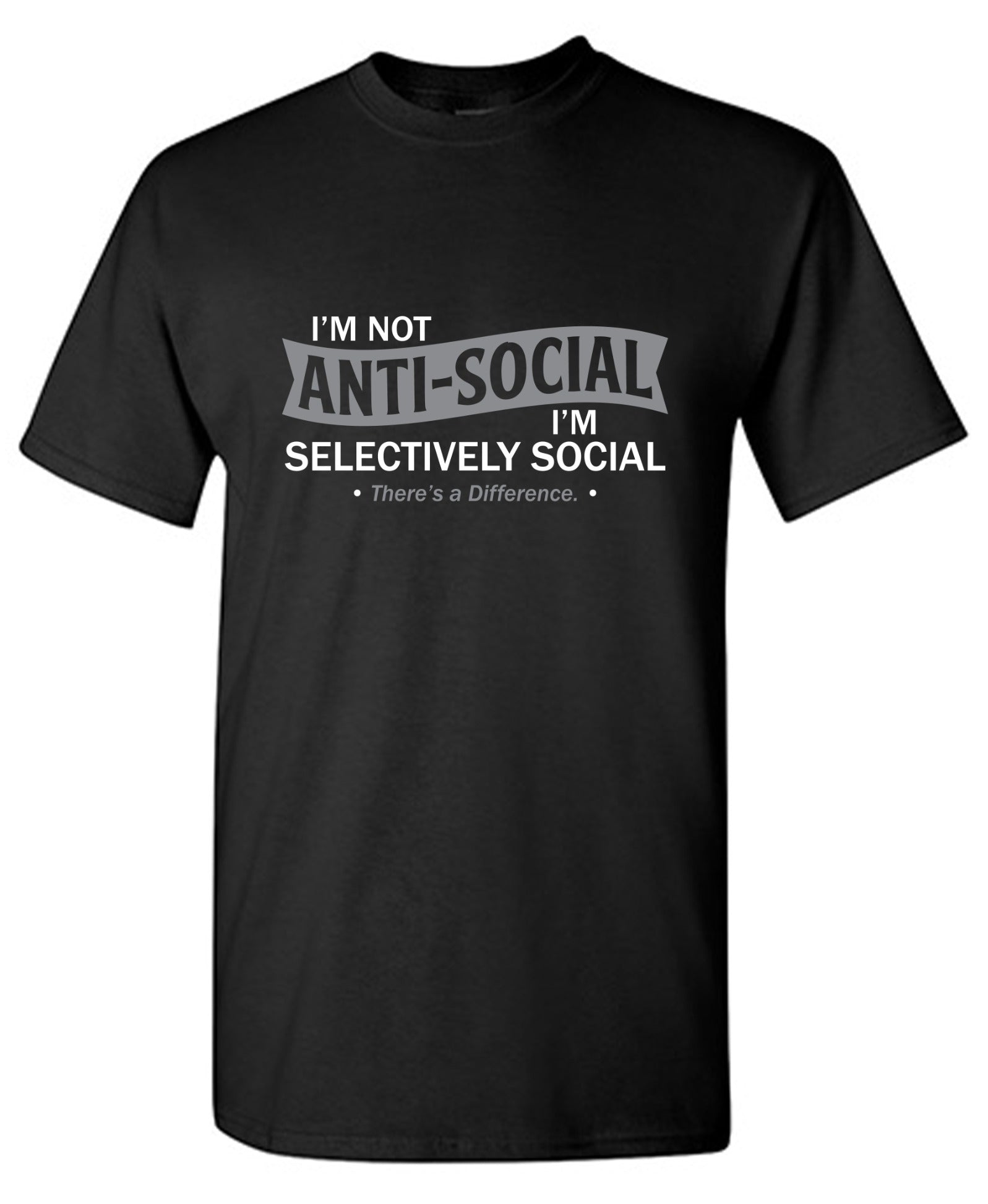 Funny T-Shirts design "I'm not anti-social. I'm selectively social. There's a difference"