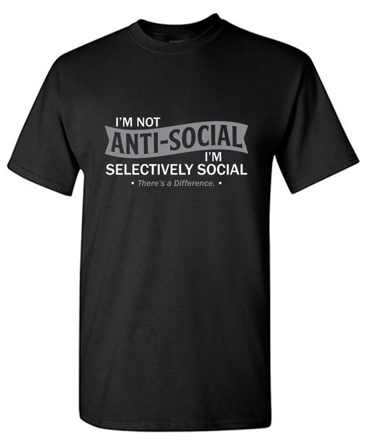 Funny T-Shirts design "I'm not anti-social. I'm selectively social. There's a difference"