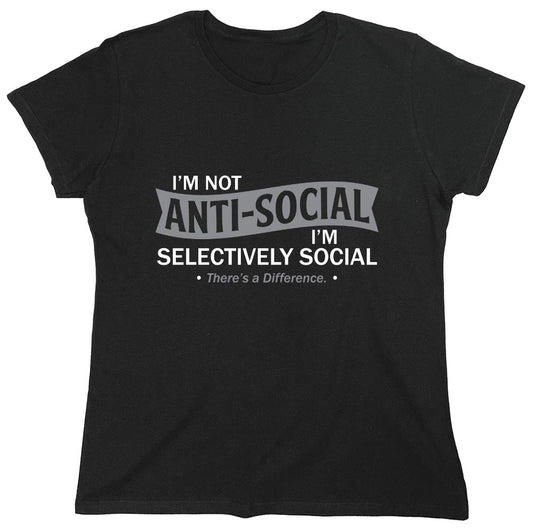 Funny T-Shirts design "I'm not anti-social. I'm selectively social. There's a difference"