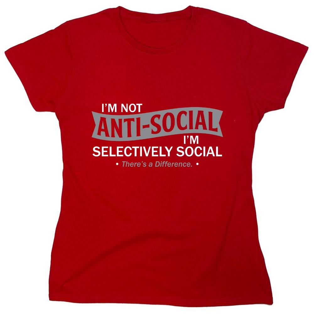 Funny T-Shirts design "I'm not anti-social. I'm selectively social. There's a difference"