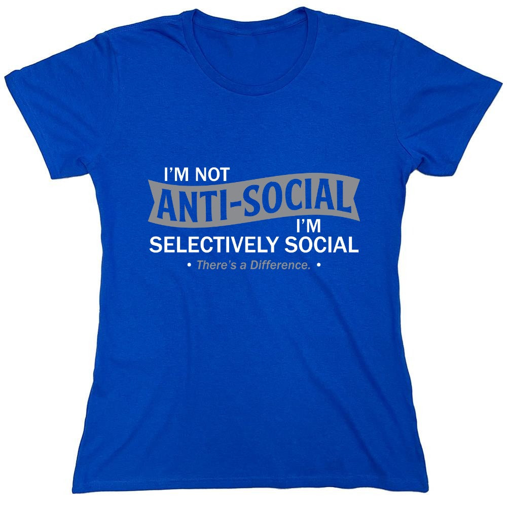 Funny T-Shirts design "I'm not anti-social. I'm selectively social. There's a difference"