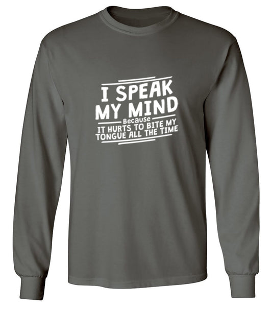 Funny T-Shirts design "I Speak My Mind, It Hurts To Bite My Tongue - Long Sleeve"