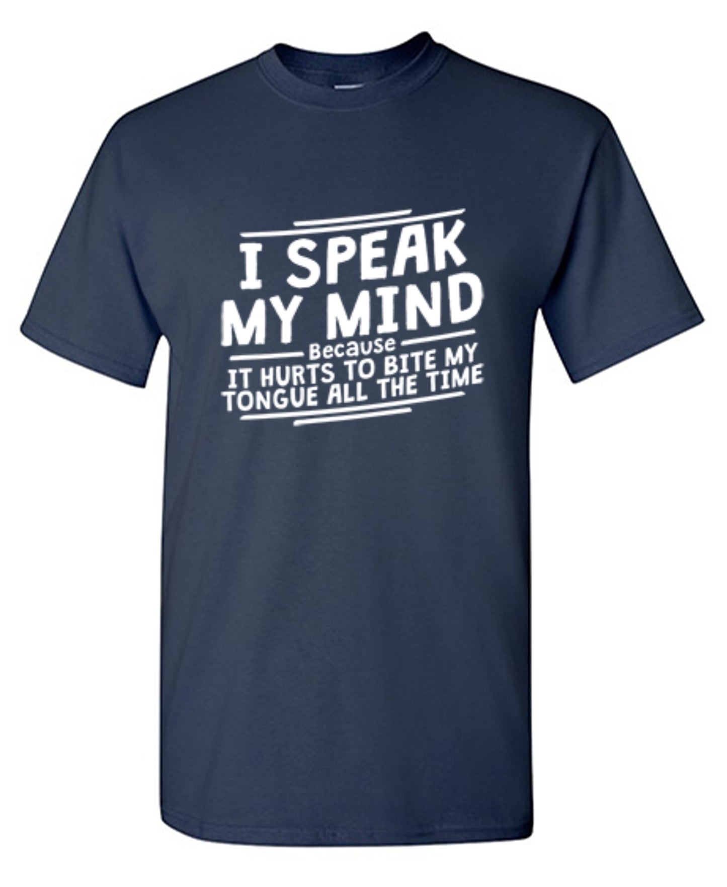Funny T-Shirts design "I Speak My Mind, It Hurts To Bite My Tongue"