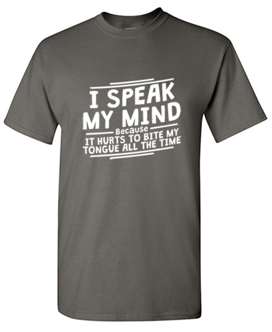 Funny T-Shirts design "I Speak My Mind, It Hurts To Bite My Tongue - Tall Tee"