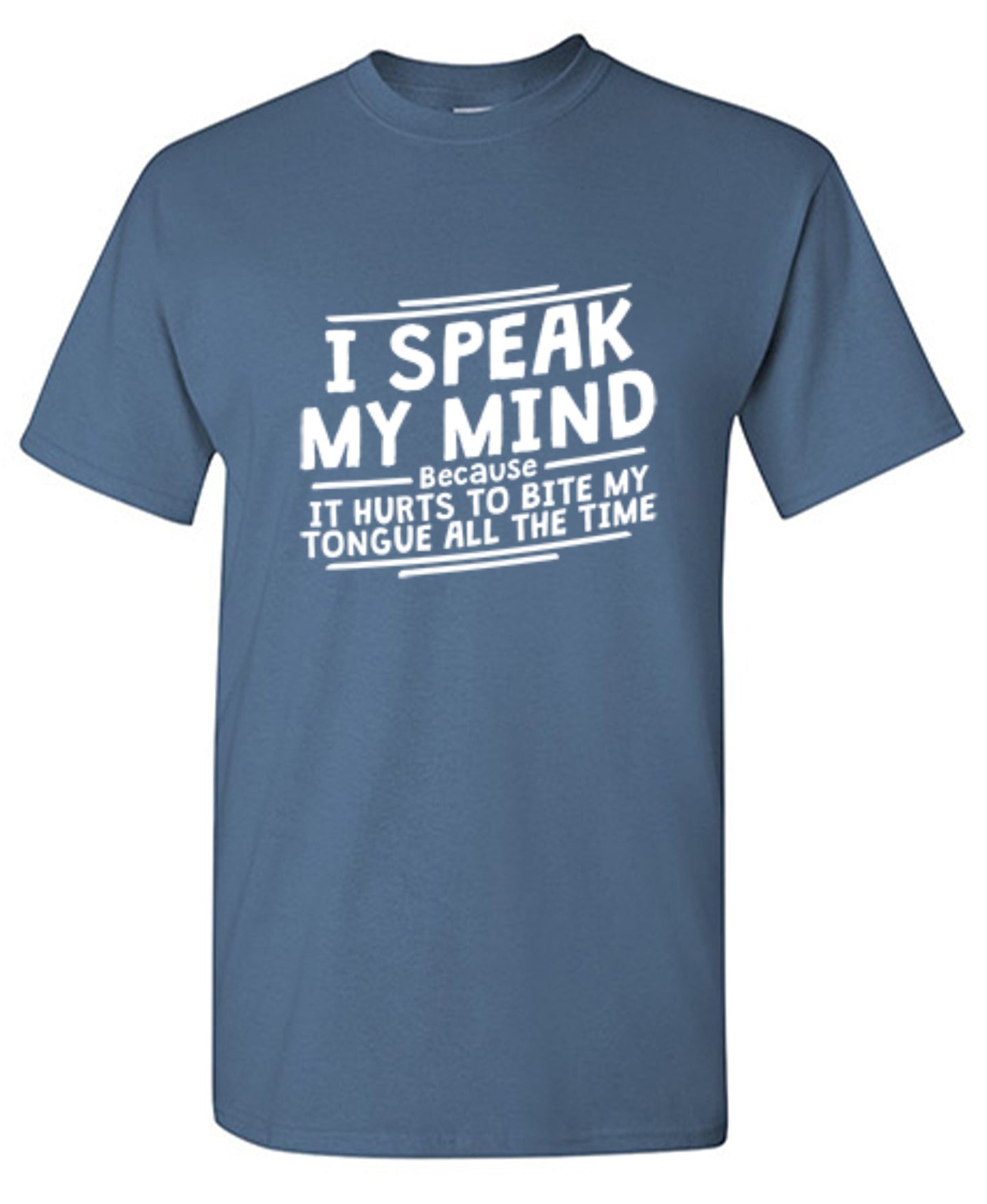 Funny T-Shirts design "I Speak My Mind, It Hurts To Bite My Tongue"