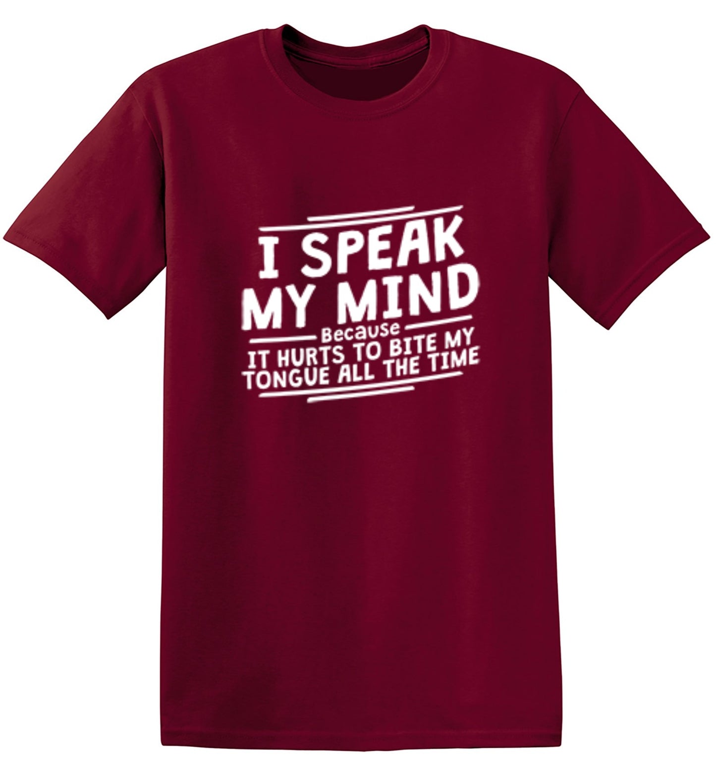 Funny T-Shirts design "I Speak My Mind, It Hurts To Bite My Tongue"