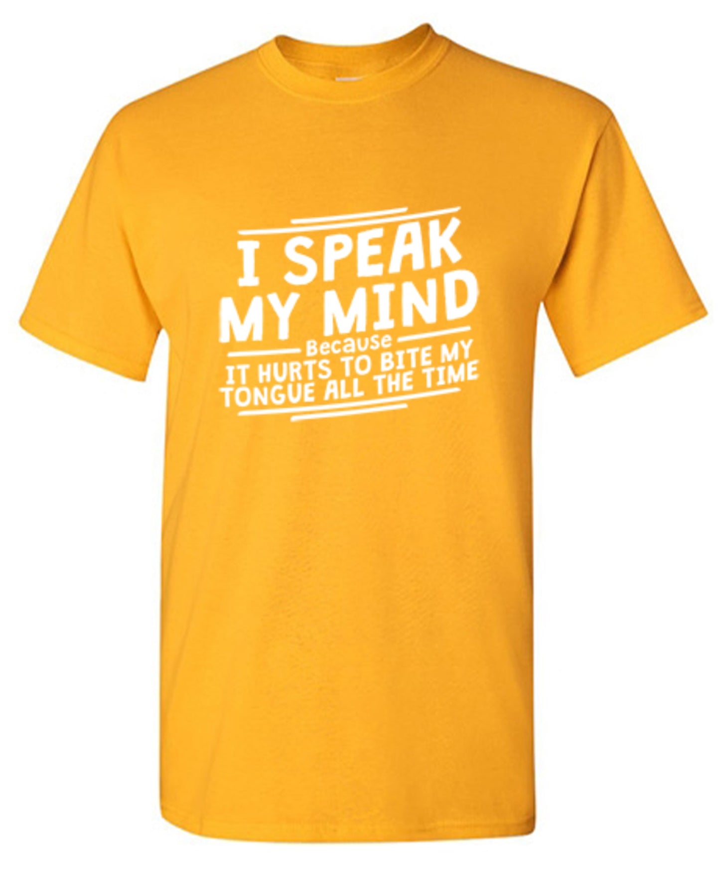 Funny T-Shirts design "I Speak My Mind, It Hurts To Bite My Tongue"