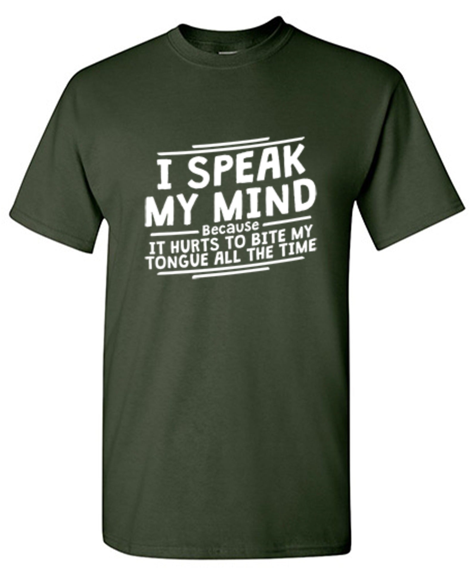 Funny T-Shirts design "I Speak My Mind, It Hurts To Bite My Tongue"