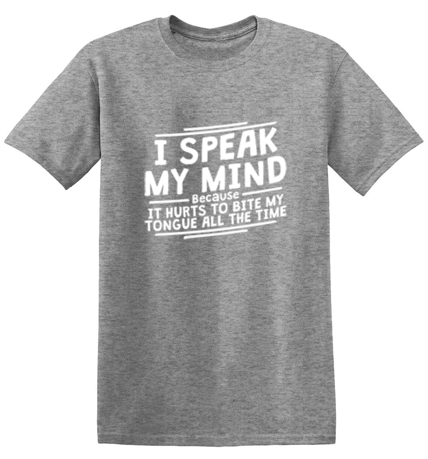 Funny T-Shirts design "I Speak My Mind, It Hurts To Bite My Tongue"