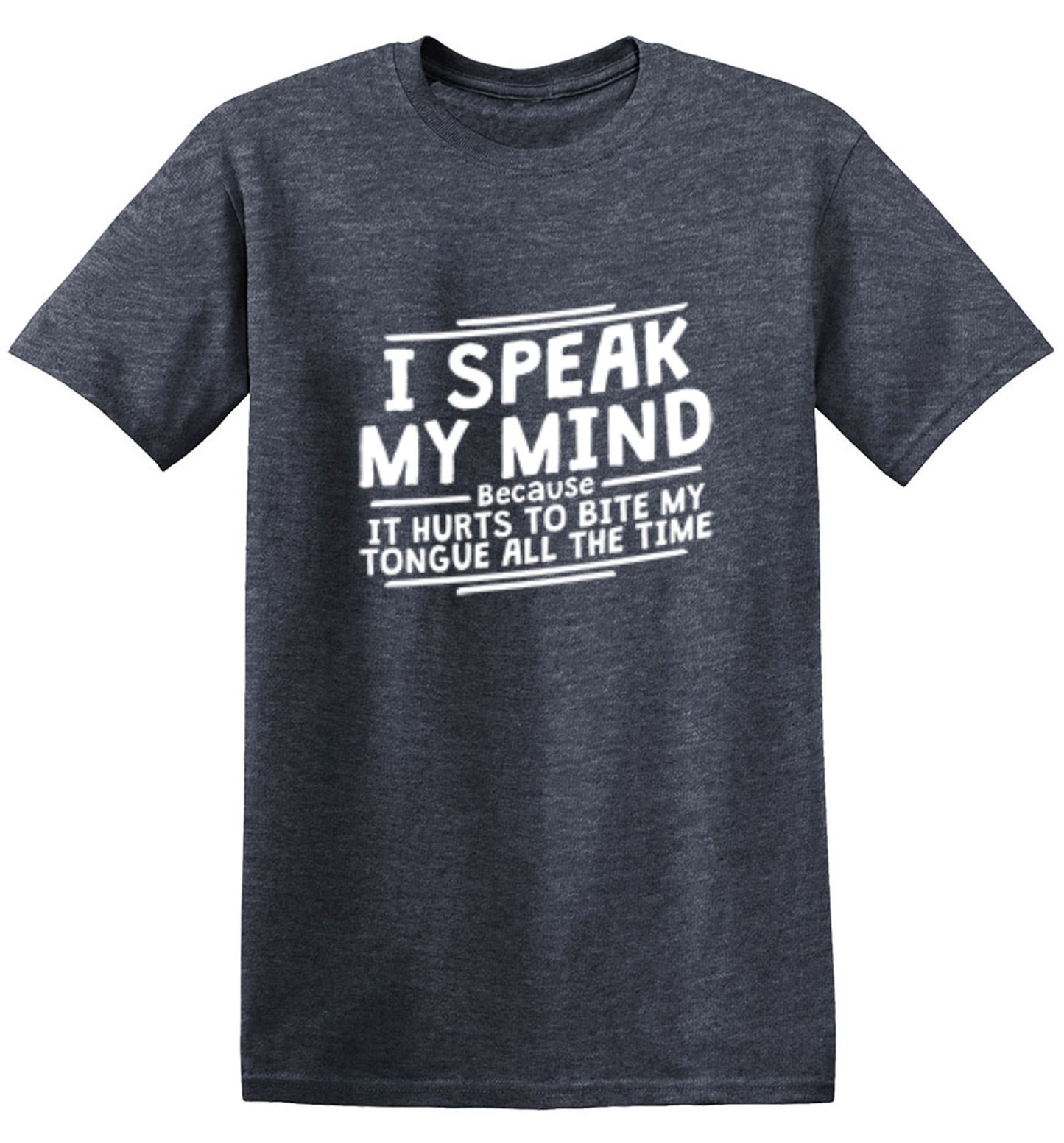 Funny T-Shirts design "I Speak My Mind, It Hurts To Bite My Tongue"
