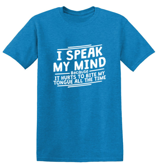 Funny T-Shirts design "I Speak My Mind, It Hurts To Bite My Tongue"