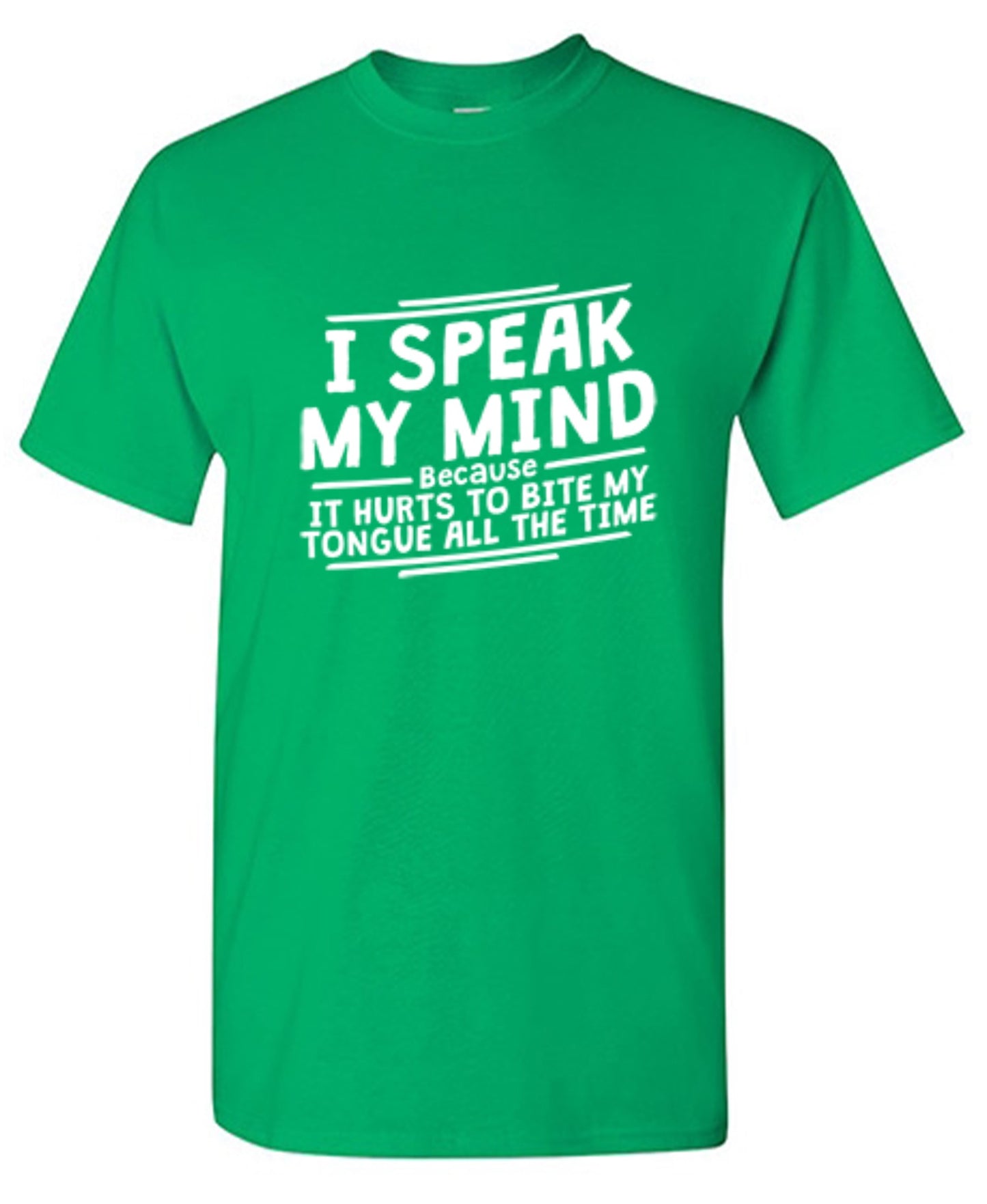 Funny T-Shirts design "I Speak My Mind, It Hurts To Bite My Tongue"