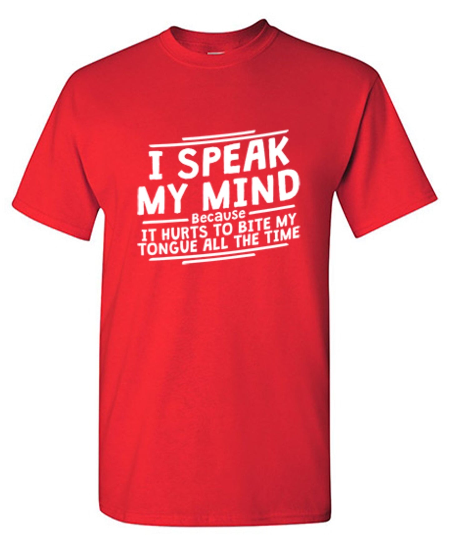 Funny T-Shirts design "I Speak My Mind, It Hurts To Bite My Tongue"