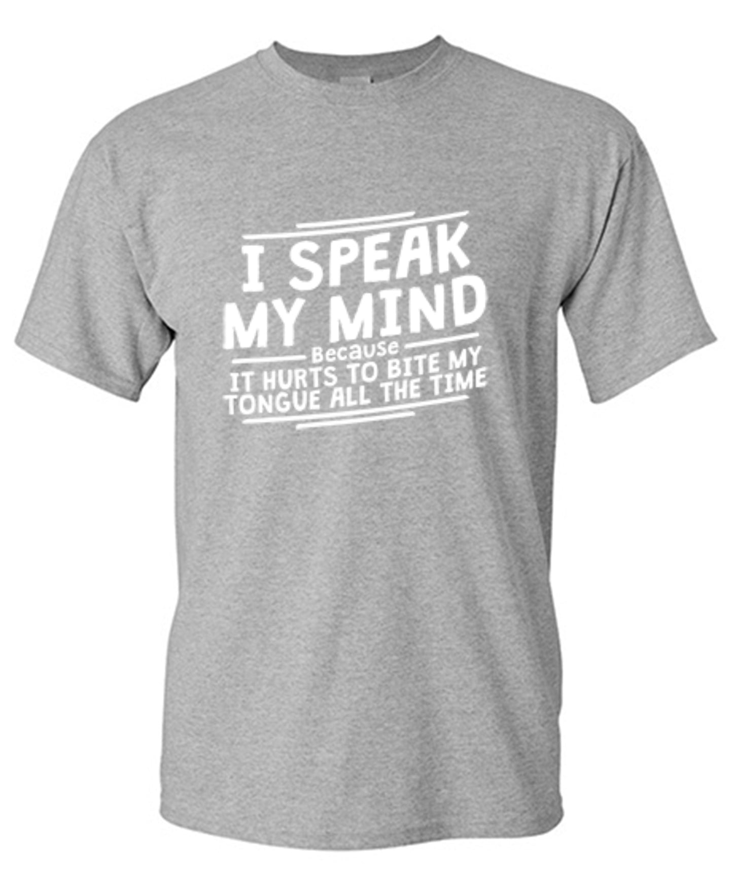 Funny T-Shirts design "I Speak My Mind, It Hurts To Bite My Tongue"