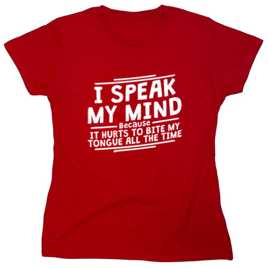 Funny T-Shirts design "I Speak My Mind, It Hurts To Bite My Tongue - Womens"