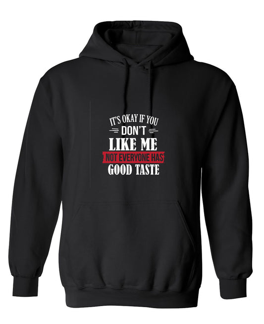 Funny T-Shirts design "It's Okay If You Don't Like Me Not Everyone Has Good Taste - Hoodie"