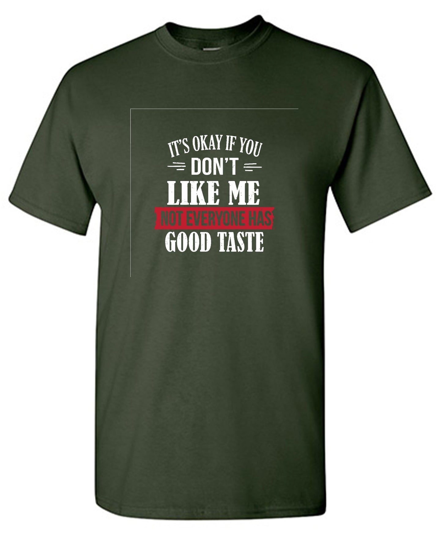 Funny T-Shirts design "It's Okay If You Don't Like Me Not Everyone Has Good Taste"
