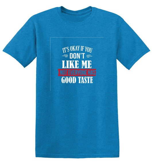 Funny T-Shirts design "It's Okay If You Don't Like Me Not Everyone Has Good Taste"