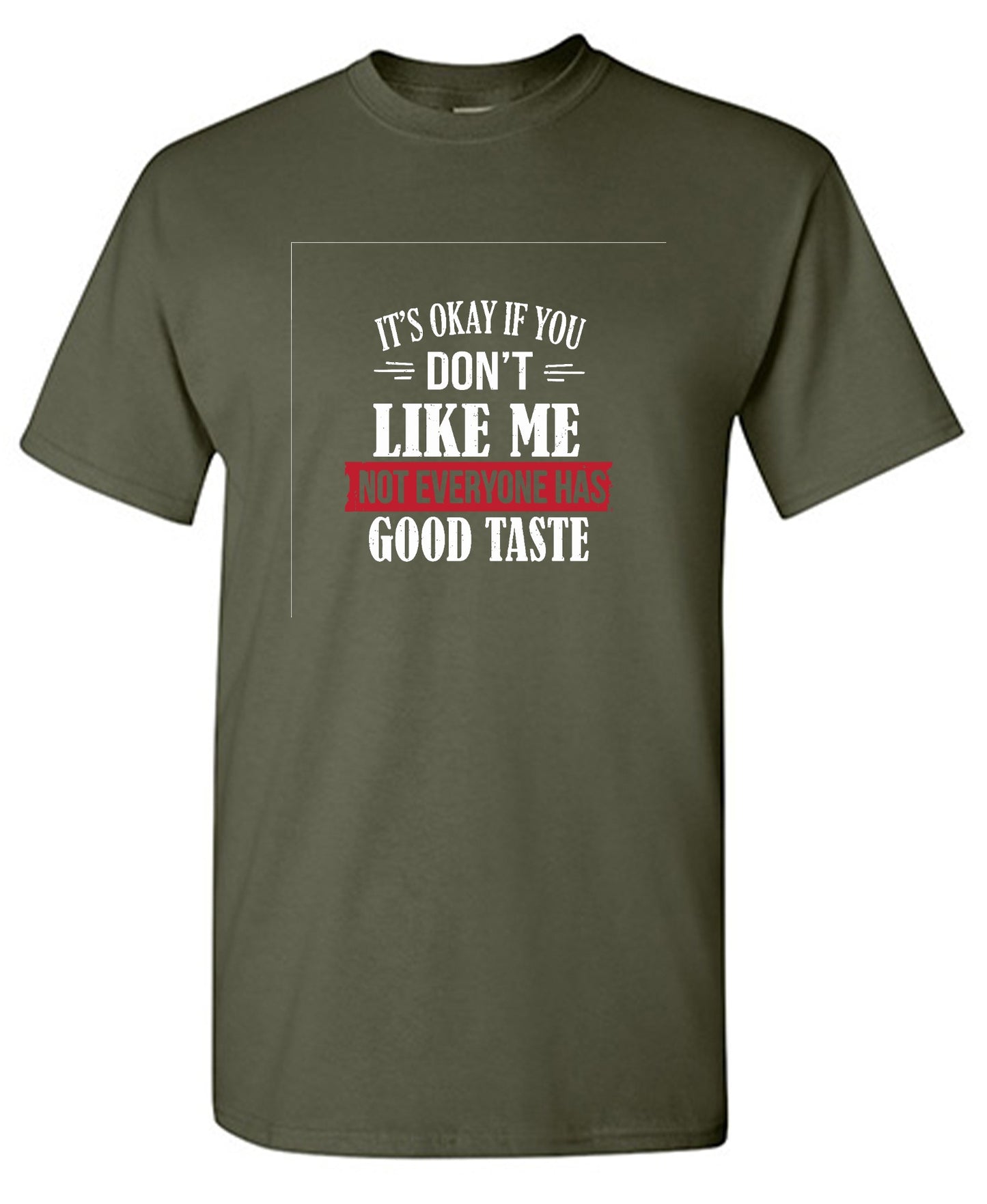Funny T-Shirts design "It's Okay If You Don't Like Me Not Everyone Has Good Taste"
