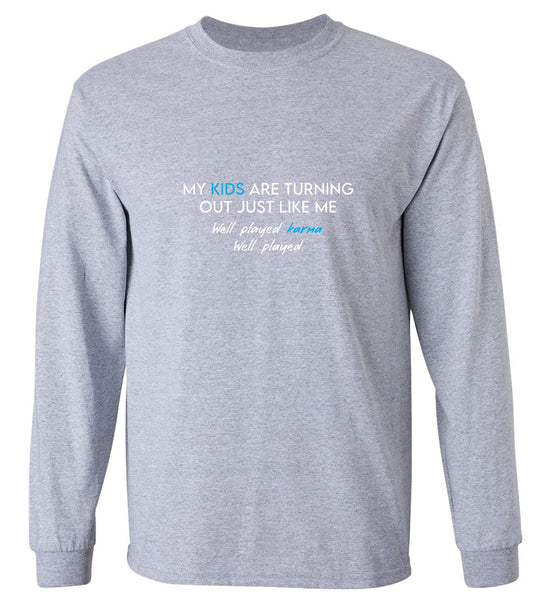 Funny T-Shirts design "My Kids are Turning Out Just Like Me T-Shirt - Long Sleeve"
