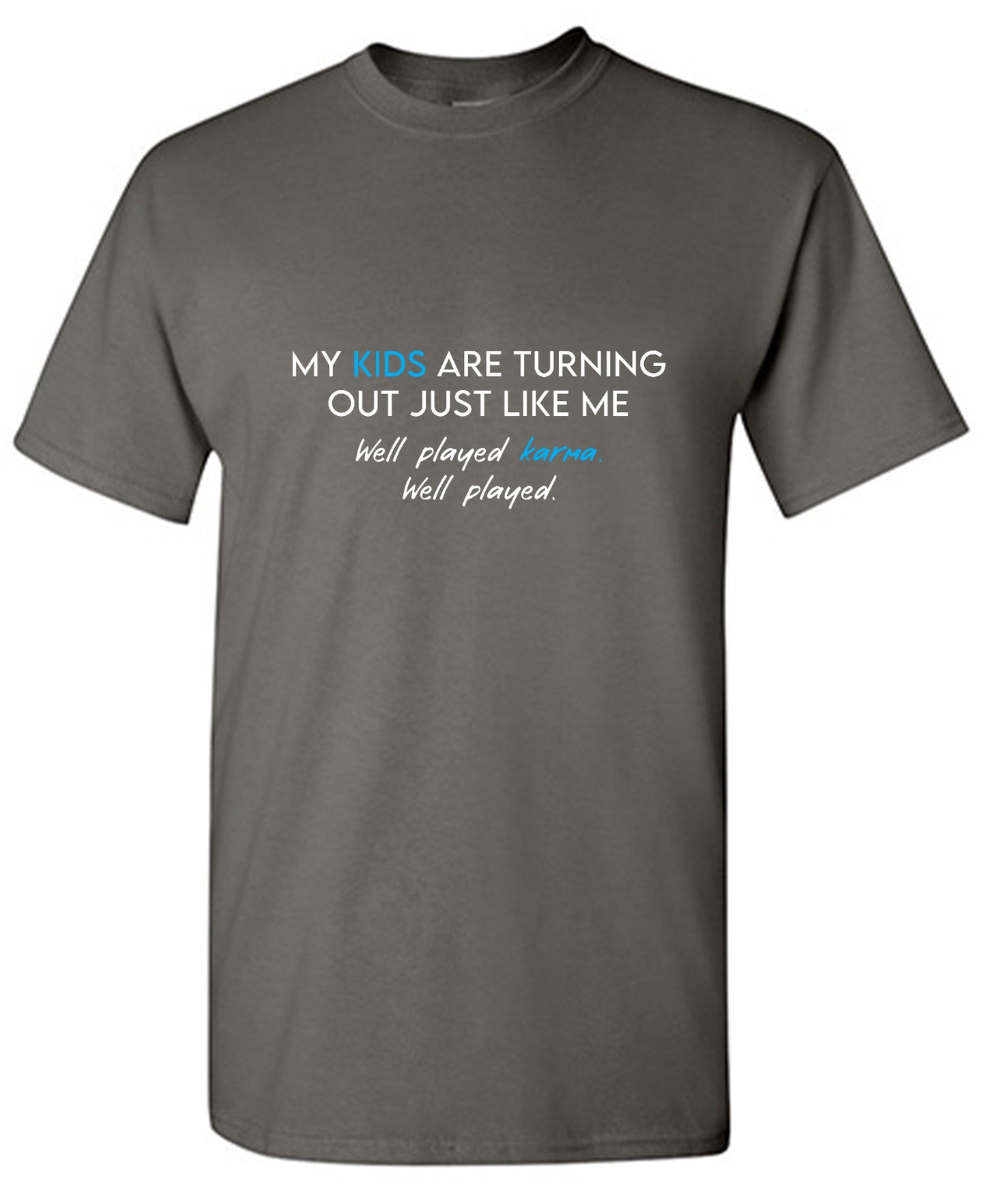 Funny T-Shirts design "My Kids are Turning Out Just Like Me T-Shirt"
