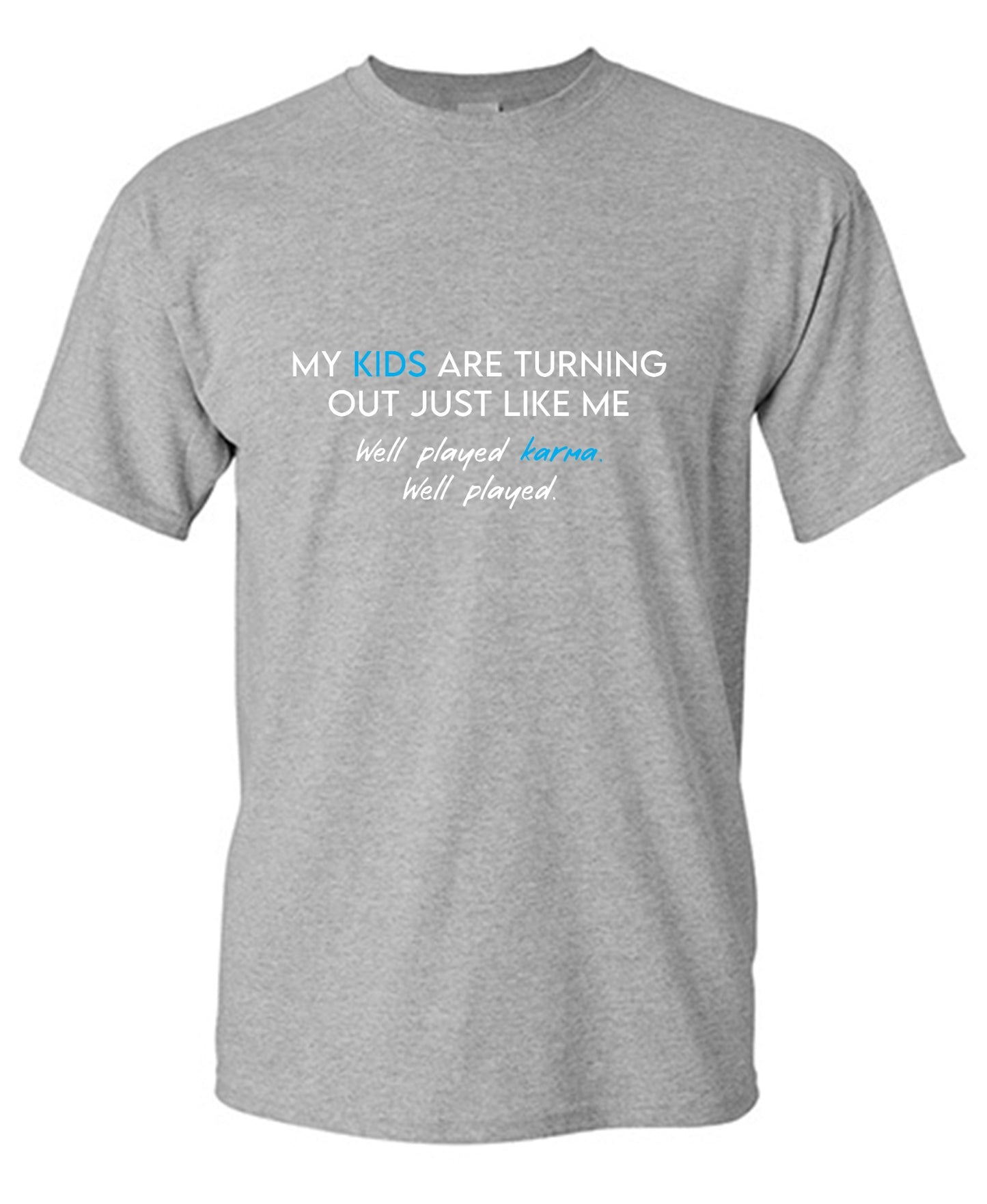 Funny T-Shirts design "My Kids are Turning Out Just Like Me T-Shirt"